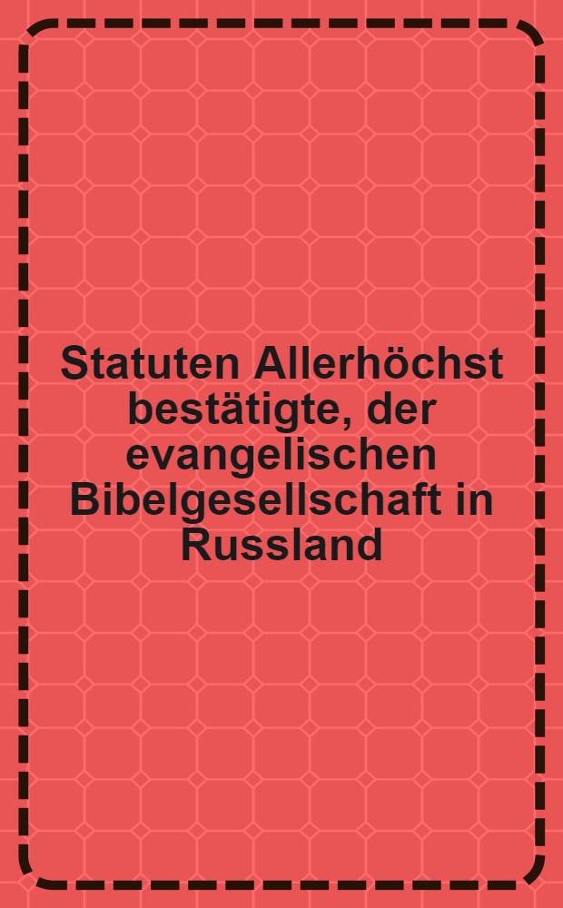 Statuten Allerhöchst bestätigte, der evangelischen Bibelgesellschaft in Russland