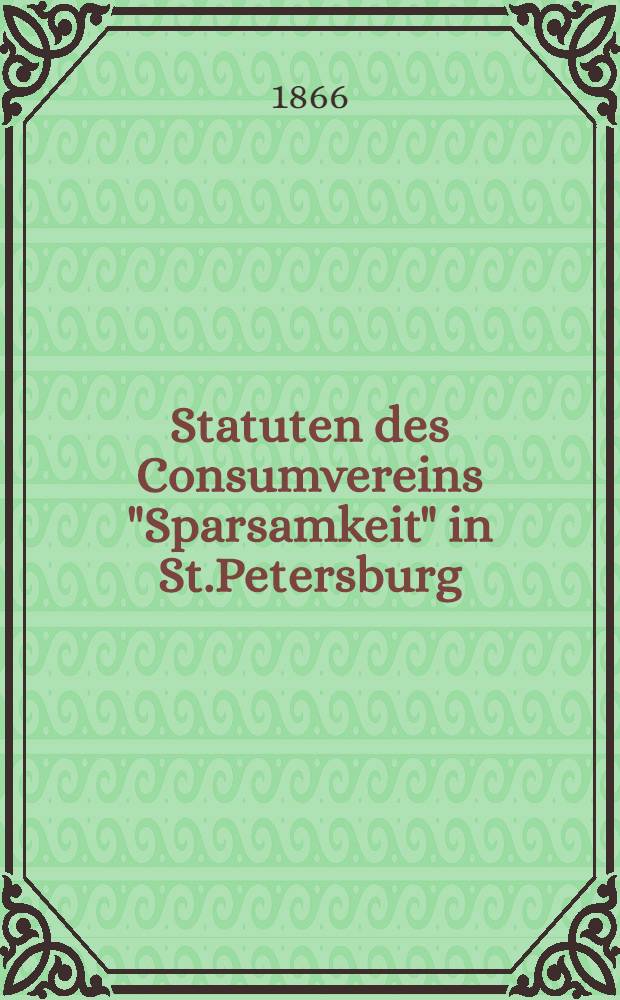 Statuten des Consumvereins "Sparsamkeit" in St.Petersburg