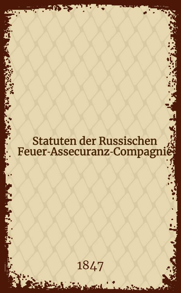 Statuten der Russischen Feuer-Assecuranz-Compagnie (1827)