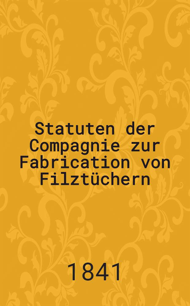 Statuten der Compagnie zur Fabrication von Filztüchern