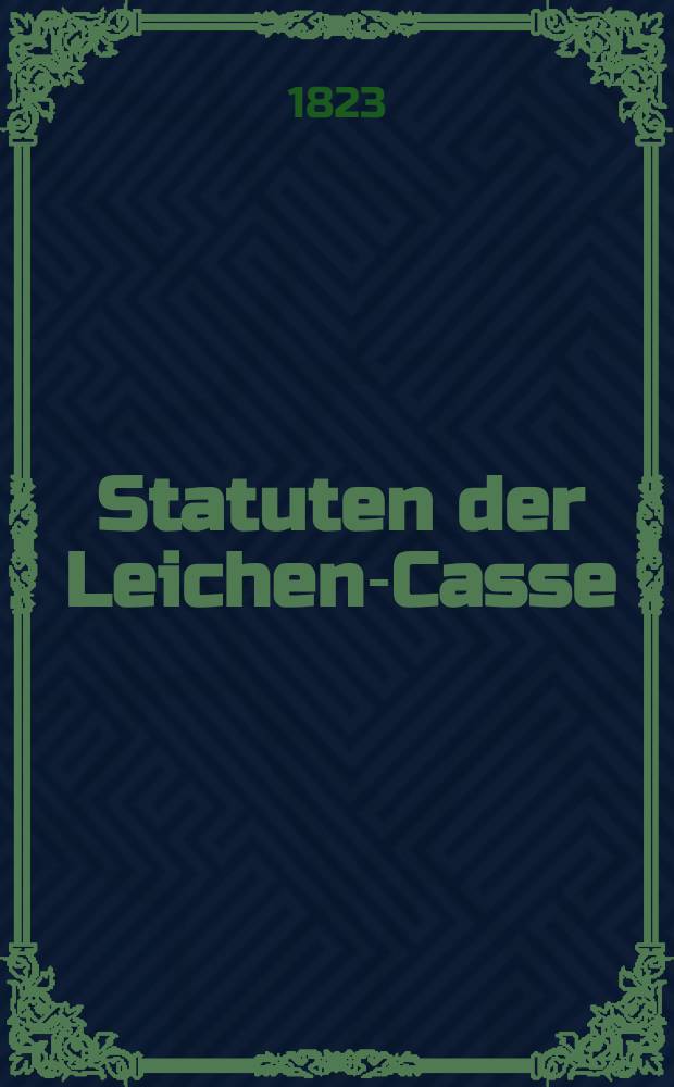 Statuten der Leichen-Casse: Die erneuerte Freundschaft