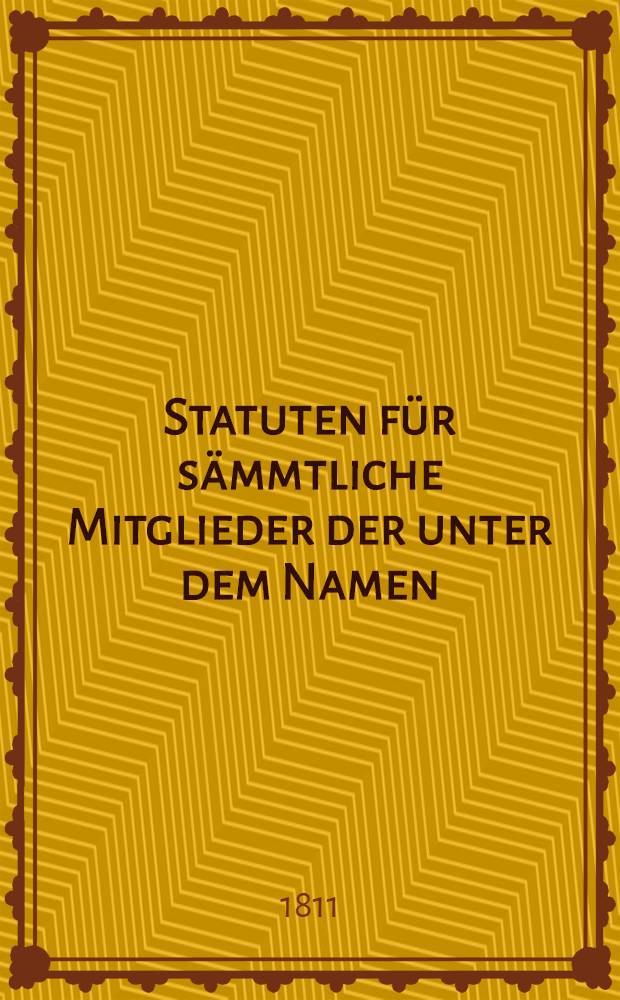 Statuten f&uuml;r s&auml;mmtliche Mitglieder der unter dem Namen: das Freundschaftsband, in Riga im Jahre 1806 errichteten Leichen-Kasse
