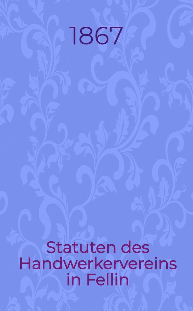 Statuten des Handwerkervereins in Fellin