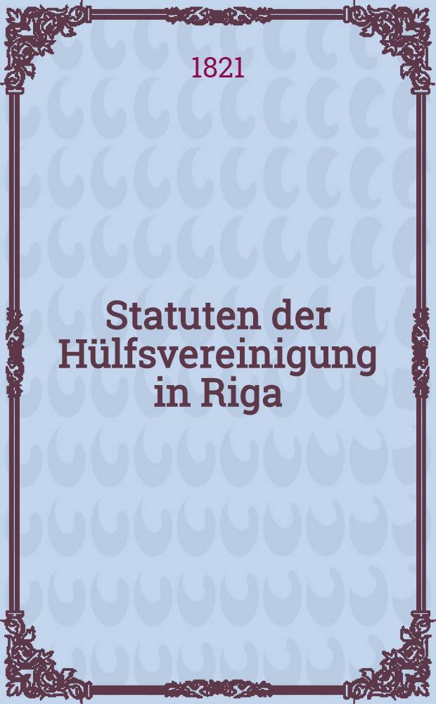 Statuten der Hülfsvereinigung in Riga