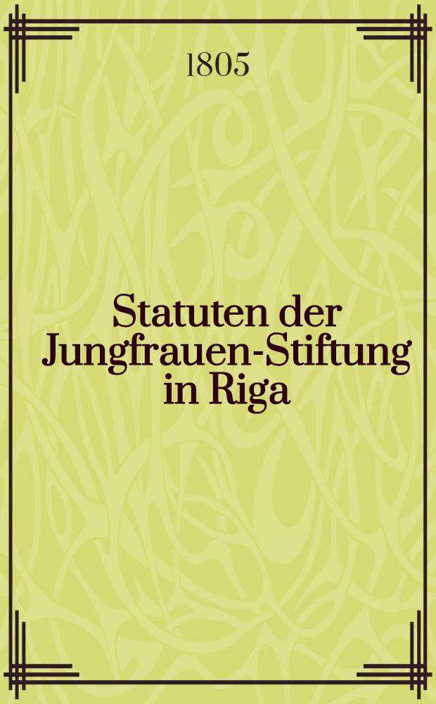 Statuten der Jungfrauen-Stiftung in Riga