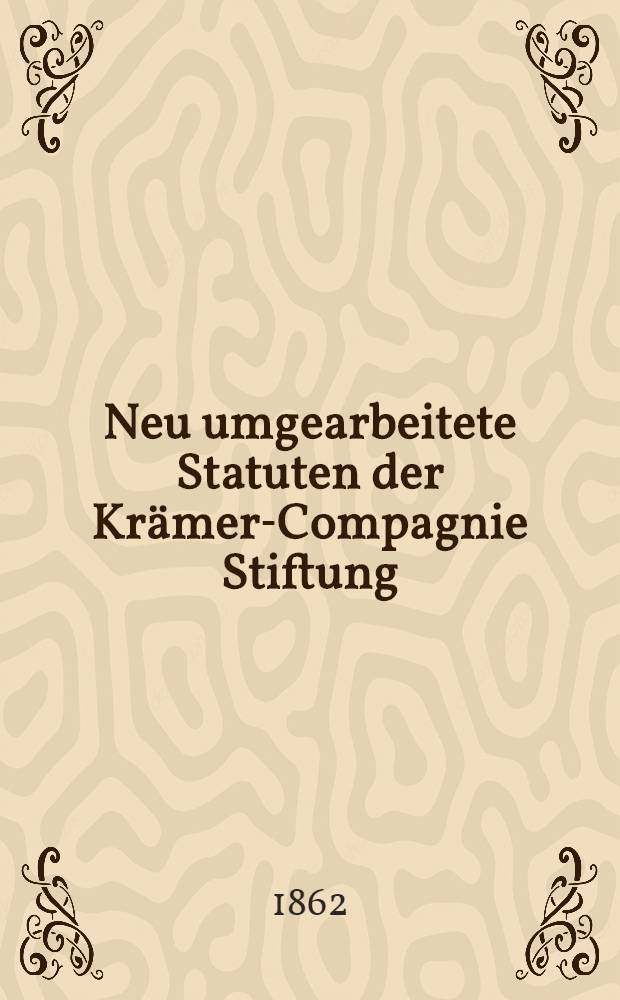 Neu umgearbeitete Statuten der Krämer-Compagnie Stiftung