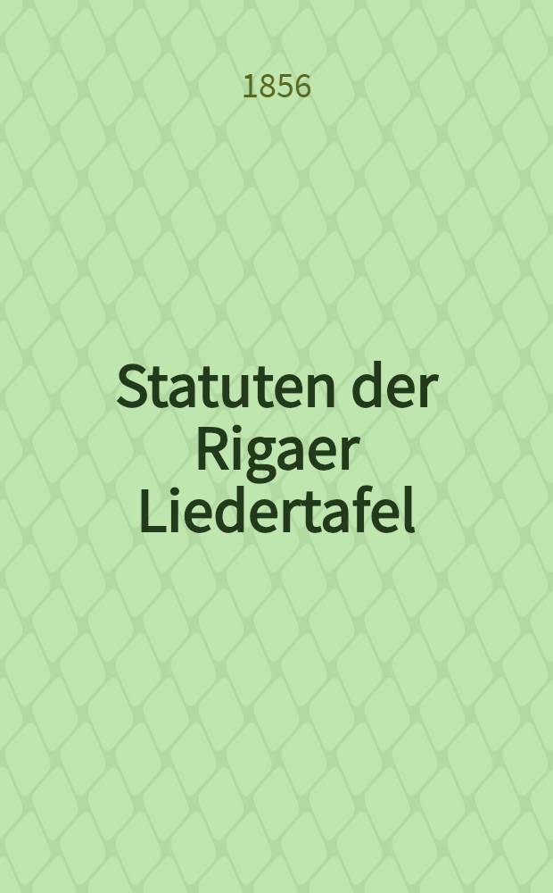 Statuten der Rigaer Liedertafel : Abge&auml;nderte