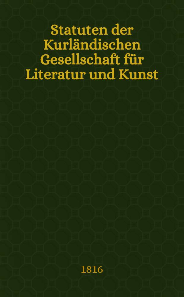 Statuten der Kurländischen Gesellschaft für Literatur und Kunst