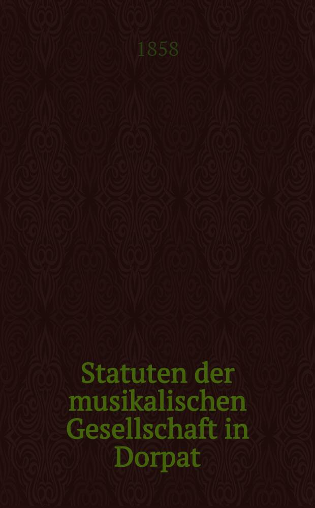 Statuten der musikalischen Gesellschaft in Dorpat