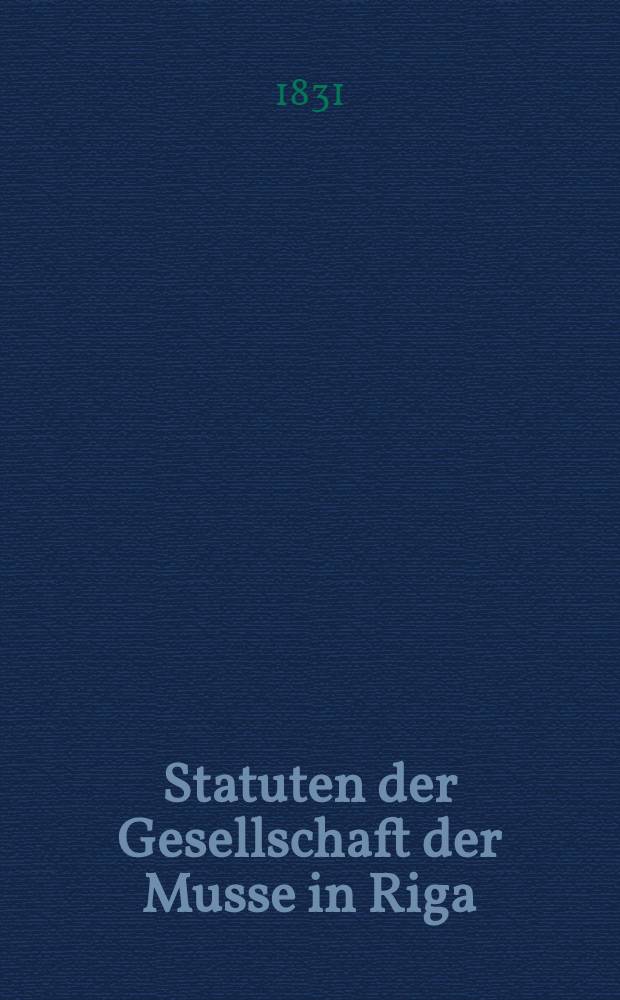 Statuten der Gesellschaft der Musse in Riga