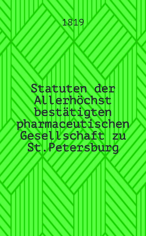 Statuten der Allerh&ouml;chst best&auml;tigten pharmaceutischen Gesellschaft zu St.Petersburg