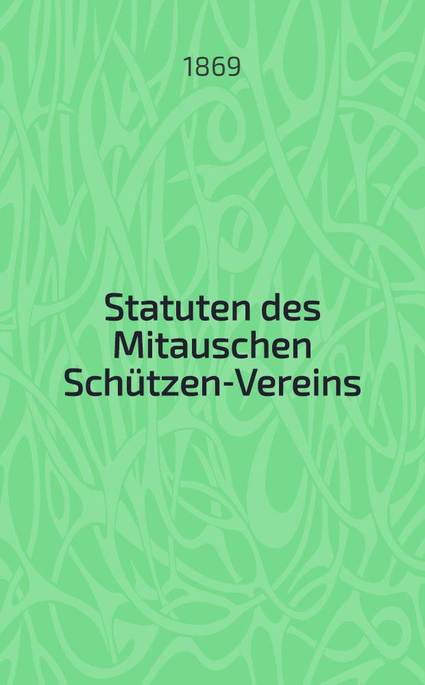 Statuten des Mitauschen Sch&uuml;tzen-Vereins