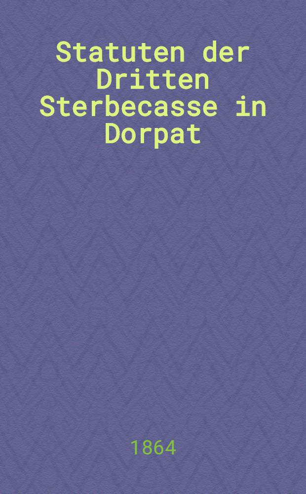Statuten der Dritten Sterbecasse in Dorpat