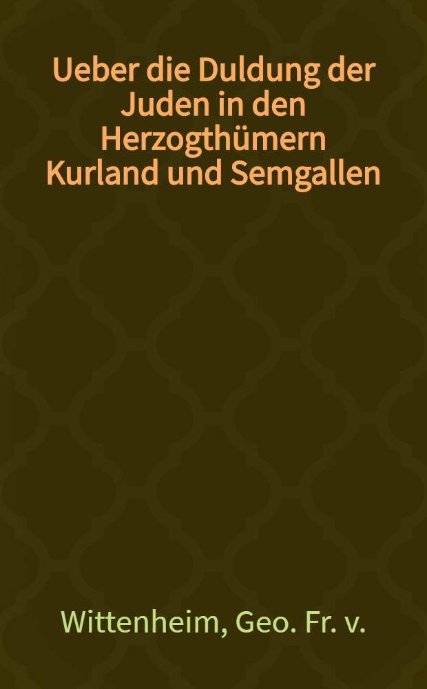 Ueber die Duldung der Juden in den Herzogthümern Kurland und Semgallen