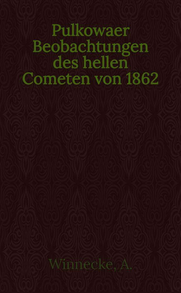 Pulkowaer Beobachtungen des hellen Cometen von 1862