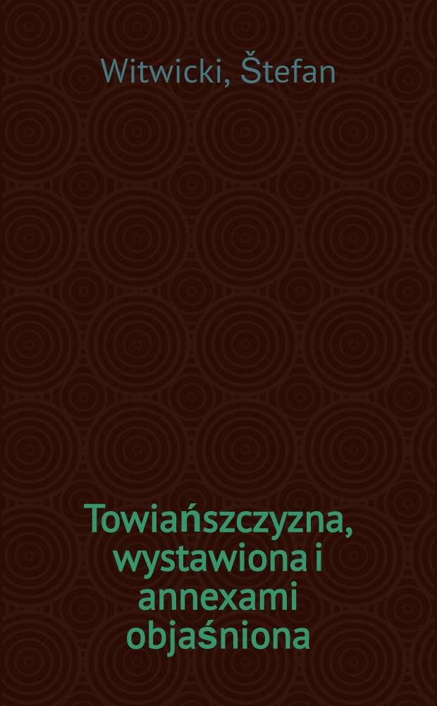 Towiańszczyzna, wystawiona i annexami objaśniona