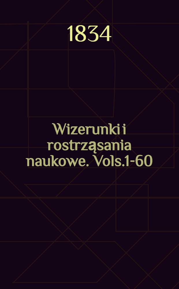 Wizerunki i rostrząsania naukowe. Vols.1-60