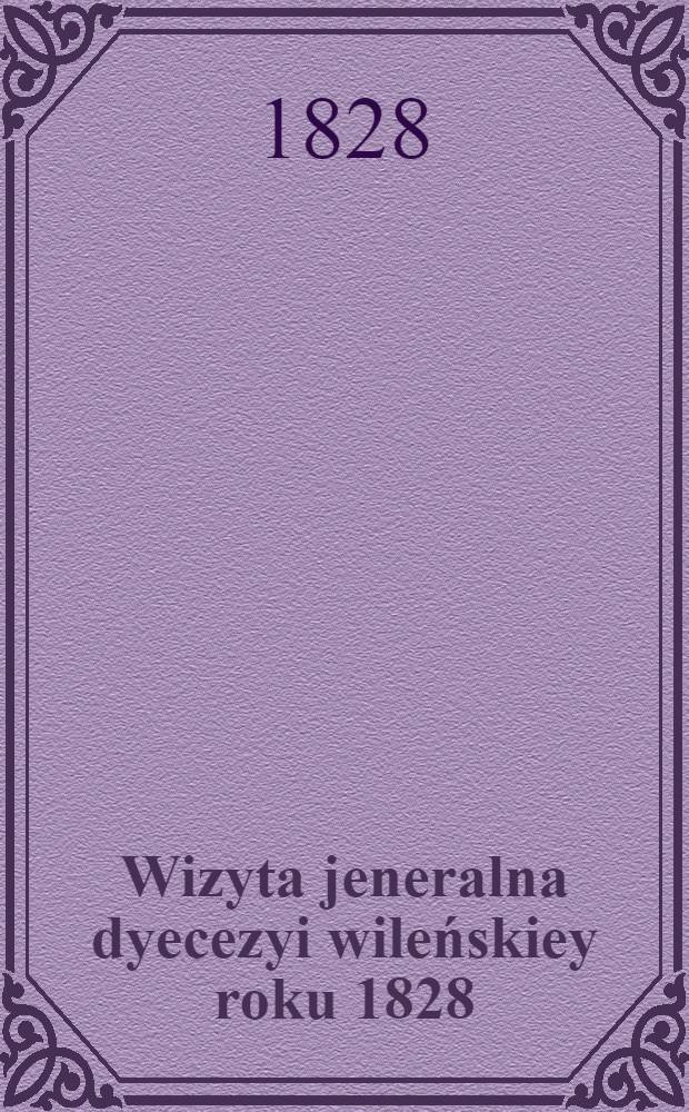 Wizyta jeneralna dyecezyi wileńskiey roku 1828