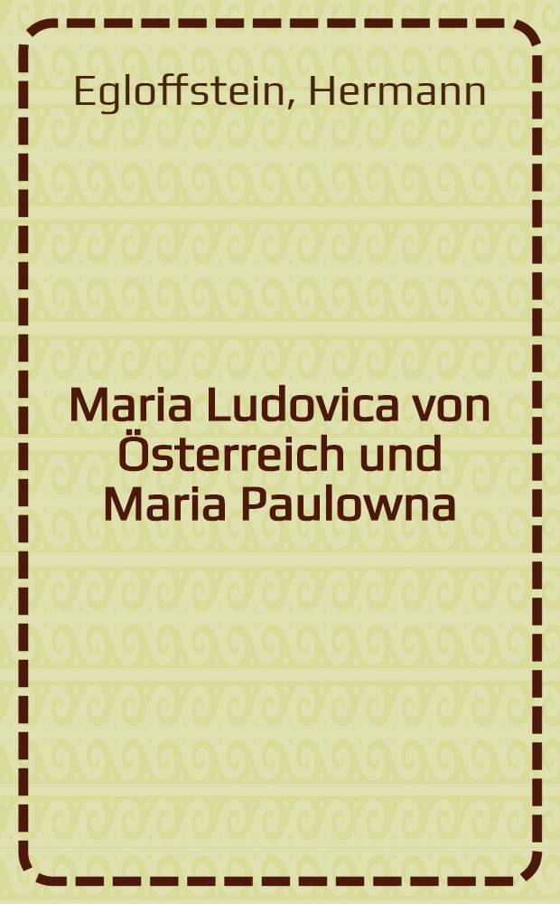 Maria Ludovica von Österreich und Maria Paulowna