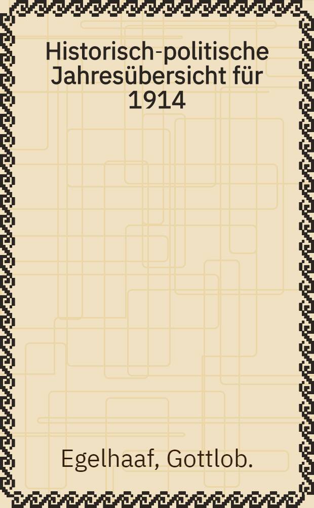 Historisch-politische Jahresübersicht für 1914 (7.Jahrg.der Polit.Jahresübersicht)