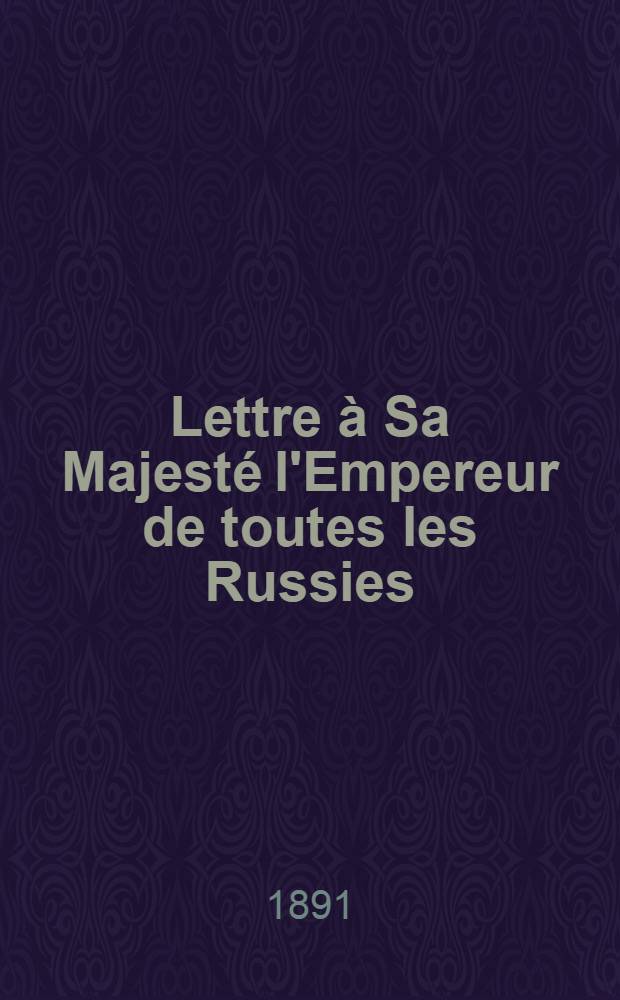 Lettre à Sa Majesté l'Empereur de toutes les Russies : Traduit du hollandais