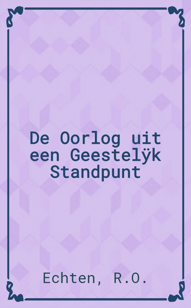 De Oorlog uit een Geestelÿk Standpunt : Rede
