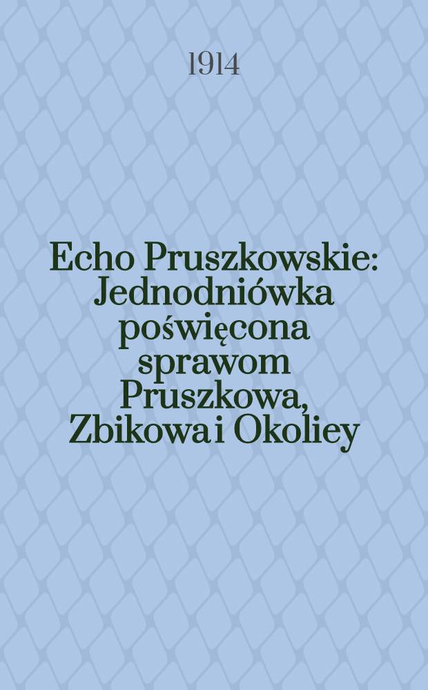 Echo Pruszkowskie : Jednodniówka poświęcona sprawom Pruszkowa, Zbikowa i Okoliey