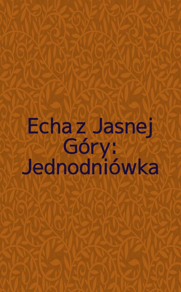 Echa z Jasnej Góry : Jednodniówka