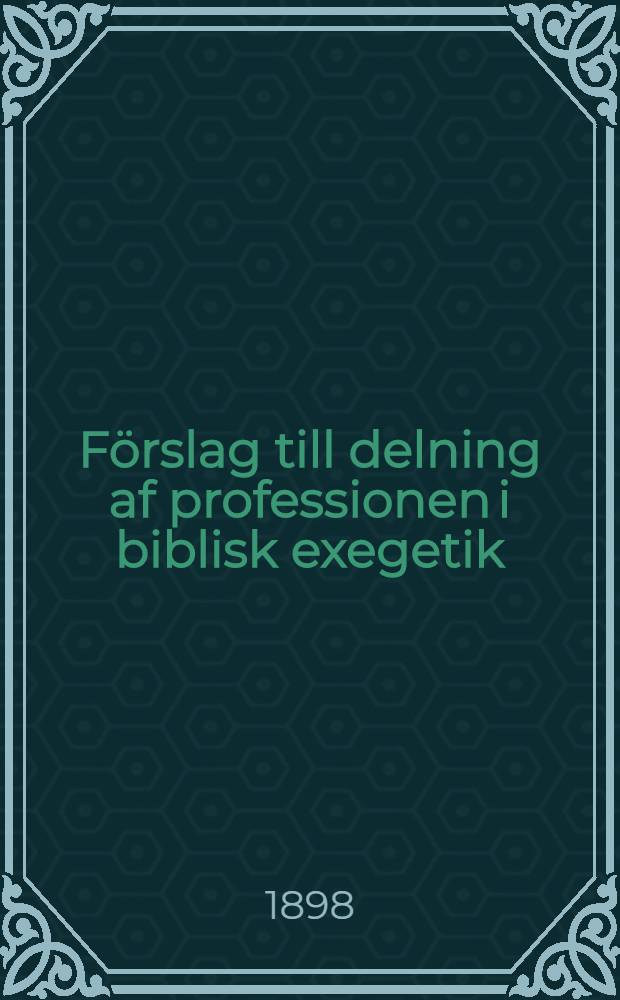 Förslag till delning af professionen i biblisk exegetik