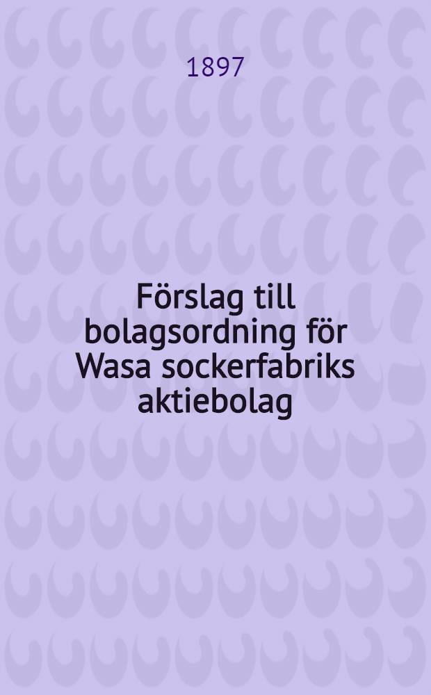 Förslag till bolagsordning för Wasa sockerfabriks aktiebolag