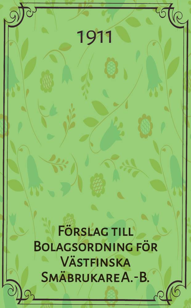 F&ouml;rslag till Bolagsordning f&ouml;r V&auml;stfinska Sm&auml;brukare A.-B.