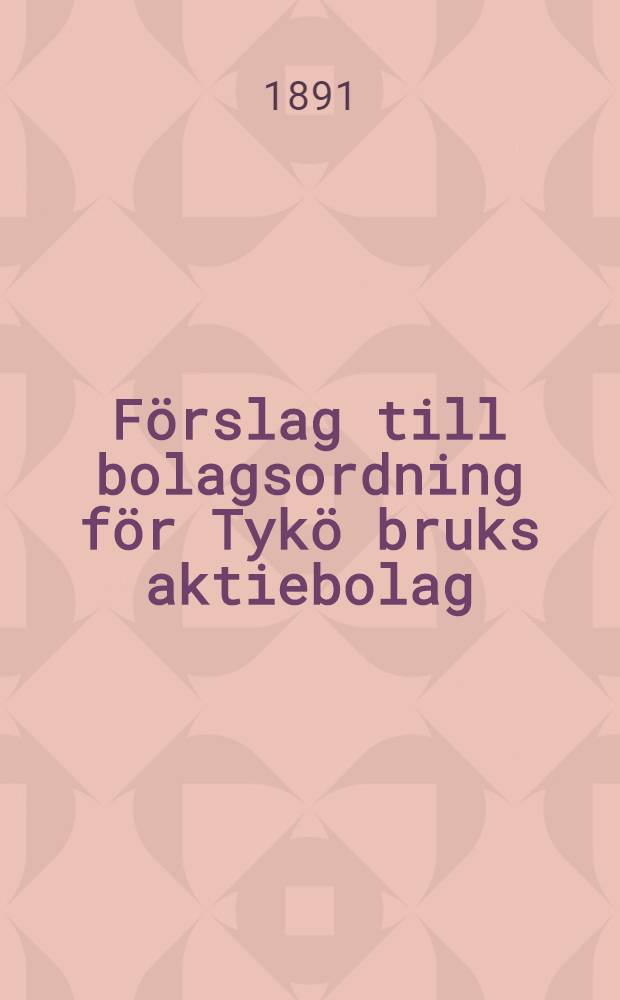 F&ouml;rslag till bolagsordning f&ouml;r Tyk&ouml; bruks aktiebolag