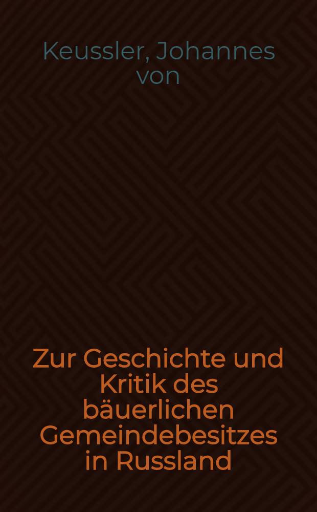Zur Geschichte und Kritik des b&auml;uerlichen Gemeindebesitzes in Russland