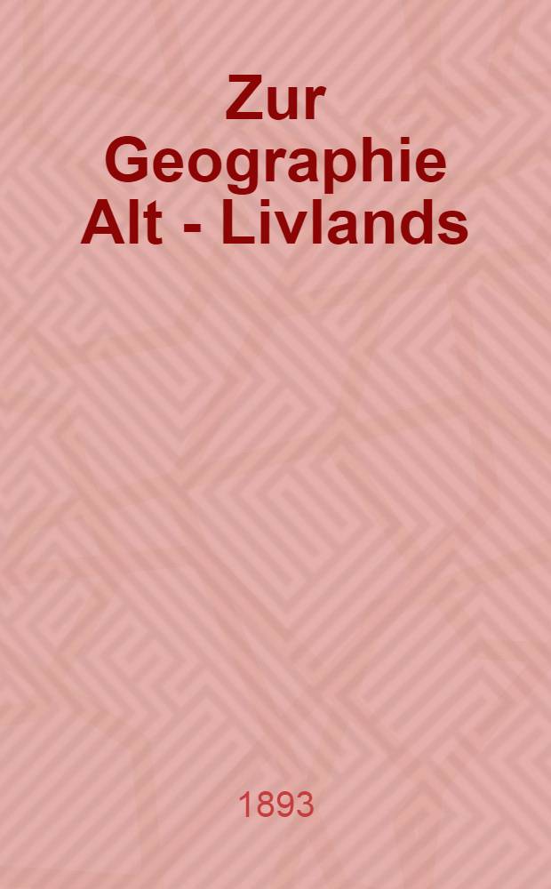 Zur Geographie Alt - Livlands