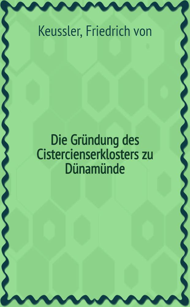 Die Gr&uuml;ndung des Cistercienserklosters zu D&uuml;nam&uuml;nde : Programm : Separatabdruck