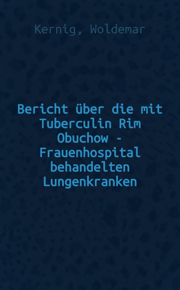 Bericht &uuml;ber die mit Tuberculin Rim Obuchow - Frauenhospital behandelten Lungenkranken