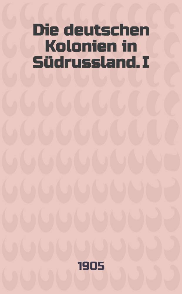 Die deutschen Kolonien in Südrussland. I