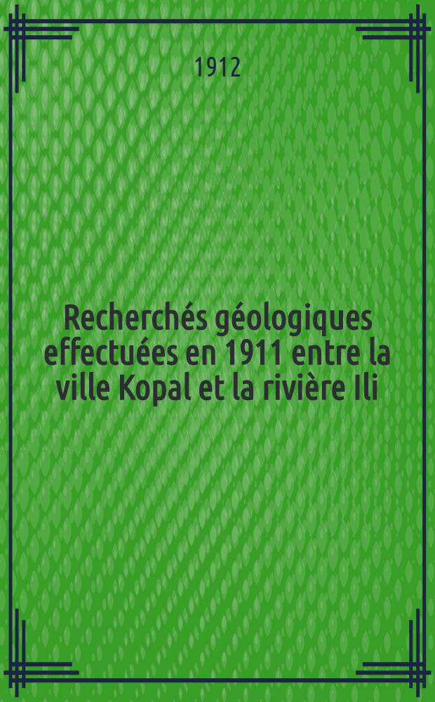 Recherchés géologiques effectuées en 1911 entre la ville Kopal et la rivière Ili