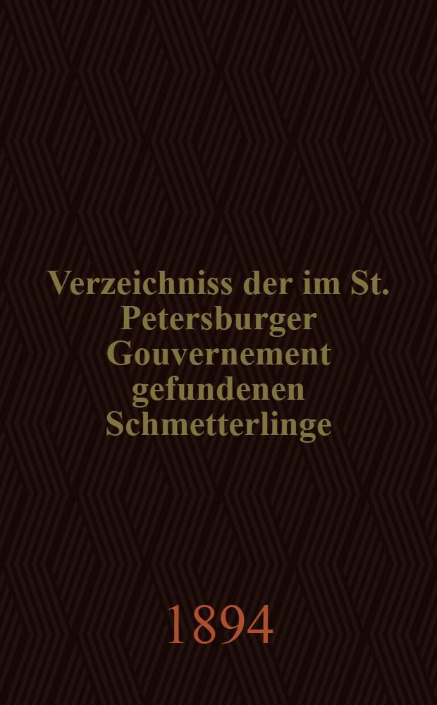 Verzeichniss der im St. Petersburger Gouvernement gefundenen Schmetterlinge