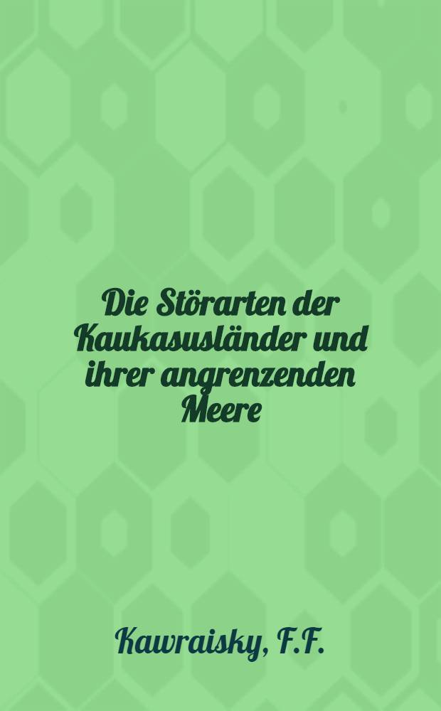 Die Störarten der Kaukasusländer und ihrer angrenzenden Meere : 5-te lief. des ganzen Werkes