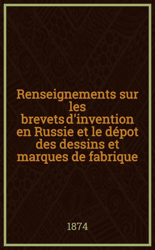 Renseignements sur les brevets d'invention en Russie et le d&eacute;pot des dessins et marques de fabrique