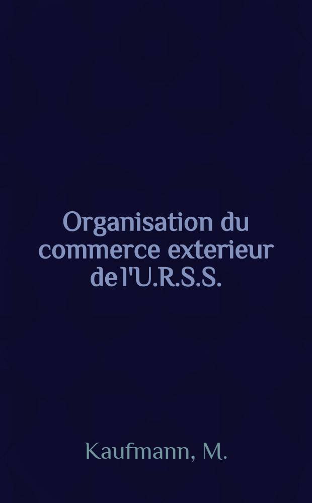 Organisation du commerce exterieur de l'U.R.S.S. : Contribution &agrave; la conf&eacute;rence &eacute;conomique internationale de Gen&eacute;ve