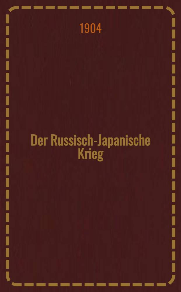 Der Russisch-Japanische Krieg : Erstes Beiheft zur Marine-Rundschau