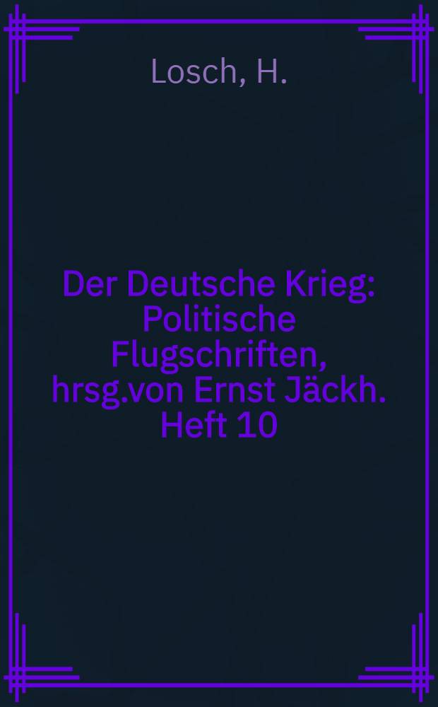 Der Deutsche Krieg : Politische Flugschriften, hrsg.von Ernst J&auml;ckh. Heft 10 : Englands Schw&auml;che...