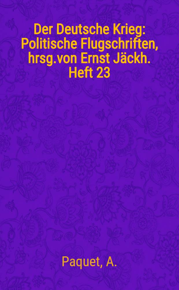 Der Deutsche Krieg : Politische Flugschriften, hrsg.von Ernst J&auml;ckh. Heft 23 : Nach Osten!