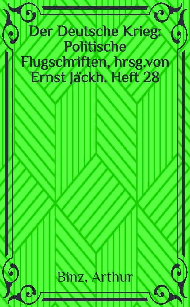 Der Deutsche Krieg : Politische Flugschriften, hrsg.von Ernst Jäckh. Heft 28 : Die chemische Industrie...
