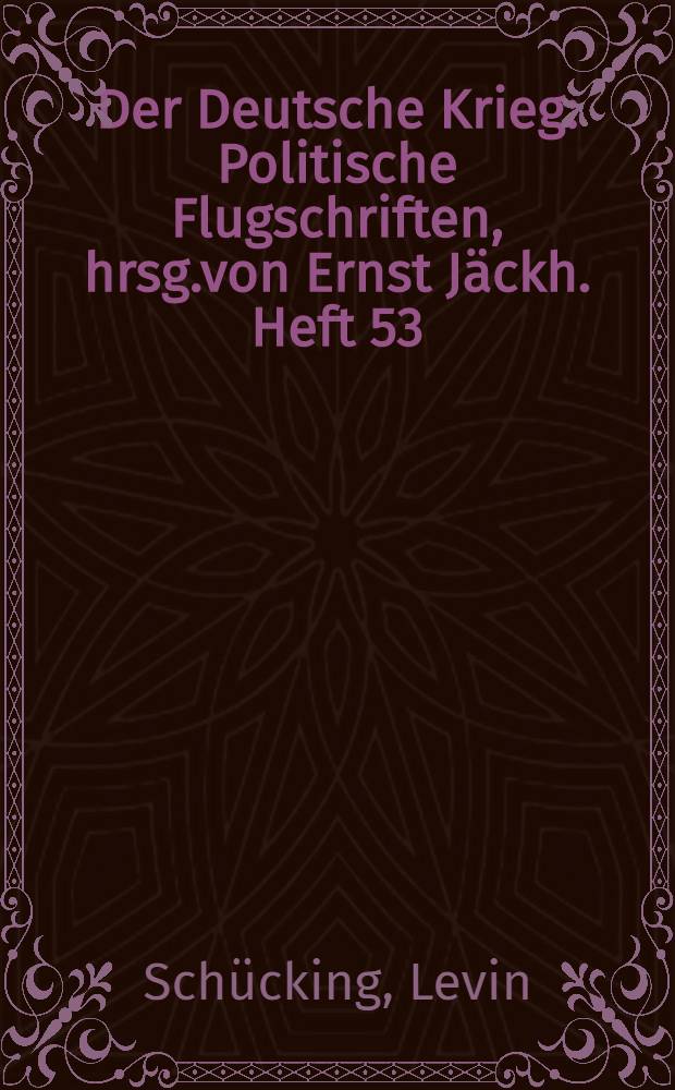 Der Deutsche Krieg : Politische Flugschriften, hrsg.von Ernst Jäckh. Heft 53 : Der englische Volkscharakter