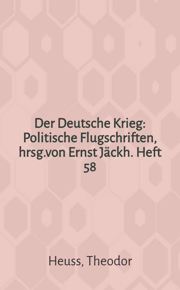 Der Deutsche Krieg : Politische Flugschriften, hrsg.von Ernst Jäckh. Heft 58 : Kriegssozialismus