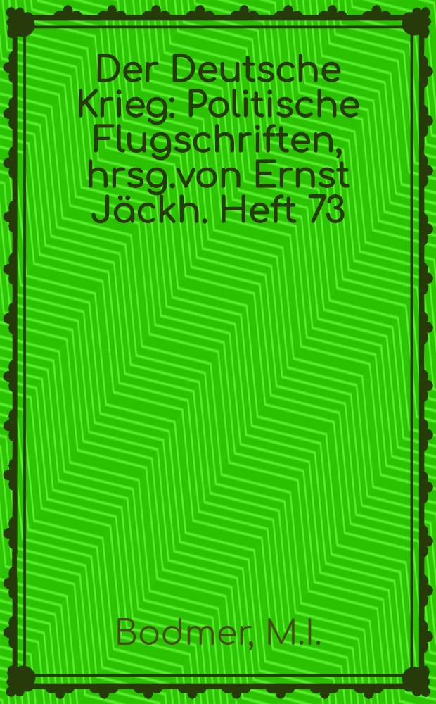 Der Deutsche Krieg : Politische Flugschriften, hrsg.von Ernst Jäckh. Heft 73 : Ein neuer Staatenbund...