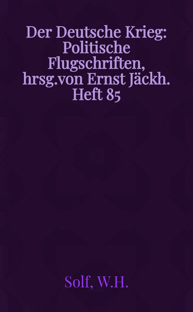 Der Deutsche Krieg : Politische Flugschriften, hrsg.von Ernst J&auml;ckh. Heft 85 : Die Lehren d.Weltkriegs...